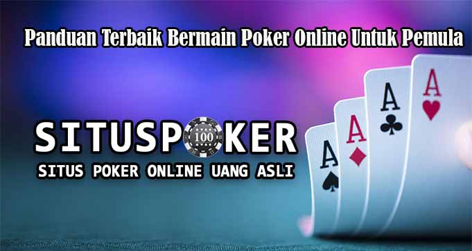 Panduan Terbaik Bermain Poker Online Untuk Pemula